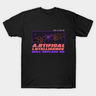 AI ARTIFICIAL INTELLIGENCE WILL REPLACE US T-Shirt